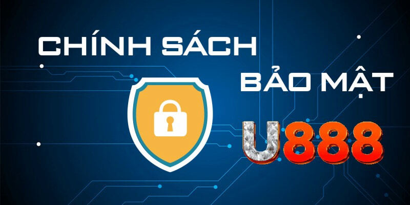 Khái quát chính sách bảo mật đang có ở U888