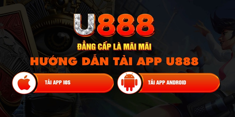 Tải App U888 - Trải Nghiệm Mượt Mà Hơn Với Ứng Dụng Mobile