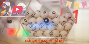 Xổ số Keno - Sự đặc sắc trong lối chơi và tỷ lệ thưởng