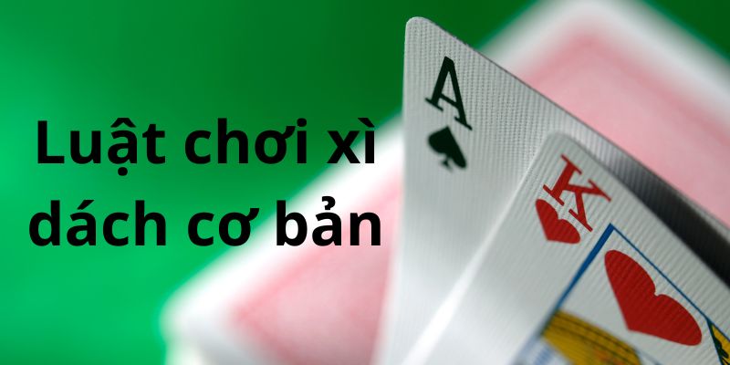 Luật chơi xì dách được đánh giá là khá phức tạp, khó nhớ